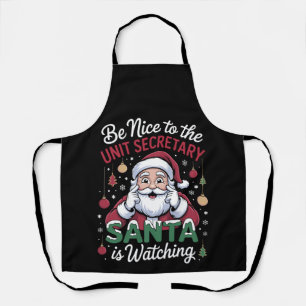 Be Nice To The Unit Secretary Santa Is Watching Apron