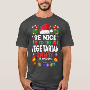 Be Nice To The Vegetarian Santa Is Watching Xmas T-Shirt