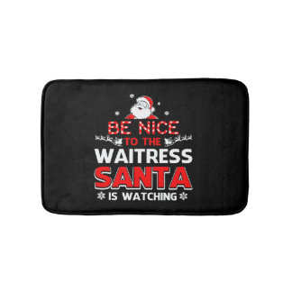 Be Nice To The Waitress Santa Is Watching  Bath Mat