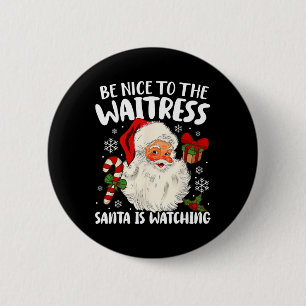 Be Nice To The Waitress Santa Is Watching Christma 6 Cm Round Badge