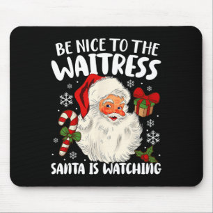 Be Nice To The Waitress Santa Is Watching Christma Mouse Mat