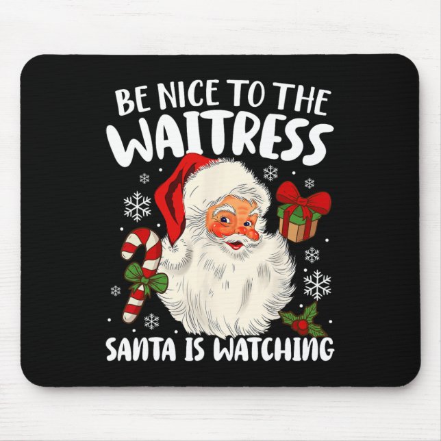Be Nice To The Waitress Santa Is Watching Christma Mouse Mat (Front)