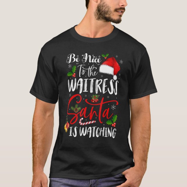 Be Nice To The Waitress Santa Is Watching  Xmas T-Shirt (Front)