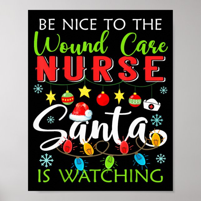 Be Nice To The Wound Care Nurse Santa Is Watching  Poster (Front)