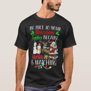 Be Nice To Your Bassoon Teacher Santa is Watching T-Shirt