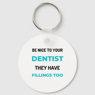 Be Nice To Your Dentist They Have Fillings Too 2 Key Ring