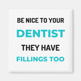 Be Nice To Your Dentist They Have Fillings Too 2 Magnet