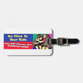 BE NICE TO YOUR KIDS, THEY WILL CHOOSE YOUR NH LUGGAGE TAG