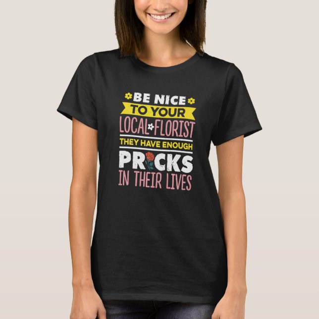 Be Nice To Your Local Florist Gardener Botanical P T-Shirt (Front)