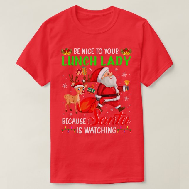 Be Nice To Your Lunch Lady Santa is Watching Chris T-Shirt (Design Front)