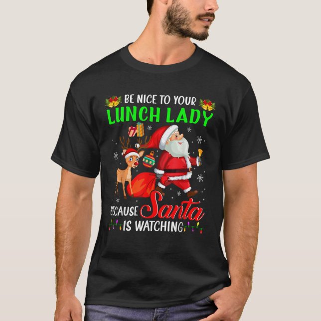 Be Nice To Your Lunch Lady Santa is Watching Chris T-Shirt (Front)