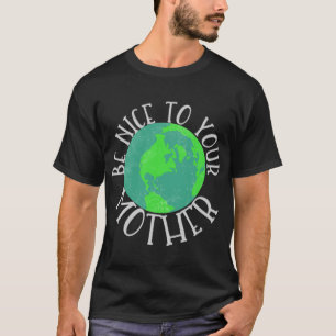 Be Nice To Your Mother Ecological Hippie Gift T-Shirt