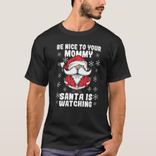 Be Nice To Your Mummy Santa Is Watching Mum Christ T-Shirt