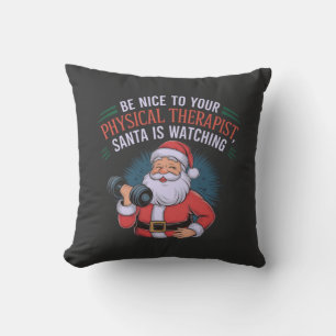 Be Nice to Your Physical Therapist, Santa Watching Cushion