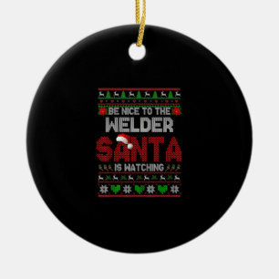 Be Nice To Your Welder Funny Christmas Welder Ceramic Tree Decoration