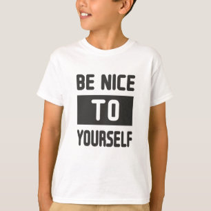 Be nice to yourself T-Shirt