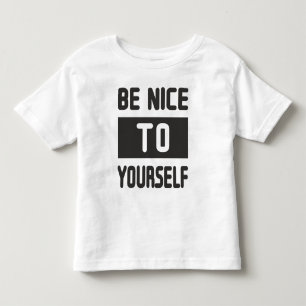 Be nice to yourself toddler T-Shirt