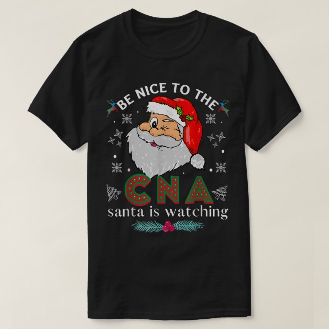 Be Nice ToThe CNA Nurse Santa Is Watching Matching T-Shirt (Design Front)