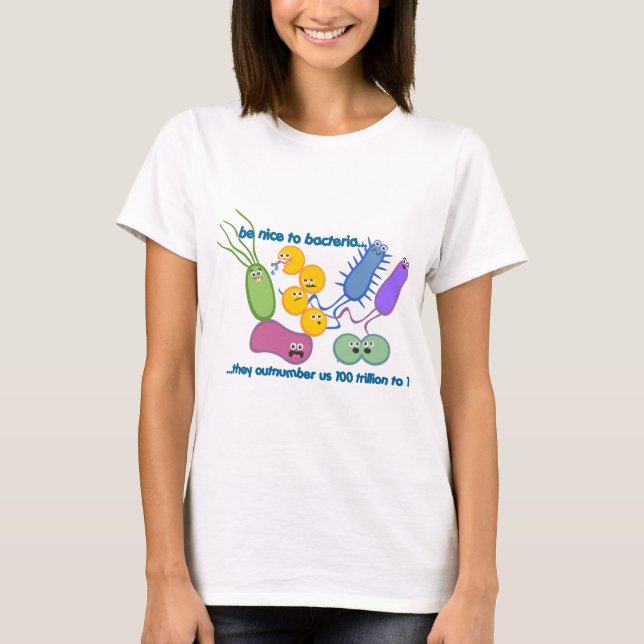 Be Nicer to Bacteria T-Shirt (Front)