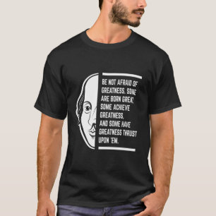 Be Not Afraid Of Greatness Shakespeare Quote T-Shirt