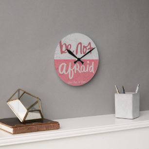 Be not afraid round clock