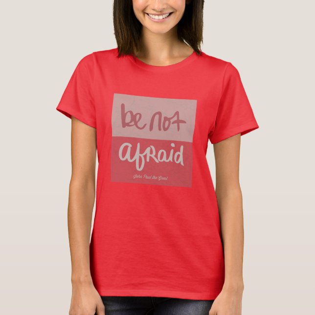 Be not afraid T-Shirt (Front)