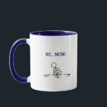 'Be. Now.' 11 oz Coffee Mug<br><div class="desc">'An inspirational mug designed to remind to you of your unique connection to All That Is. Why struggle? Even when the road seems to be uphill all the way,  know that you are never,  ever alone. Relax,  trust,  and let the universe take up the slack.</div>