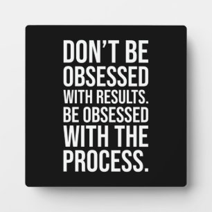 Be Obsessed With The Process - Motivational Plaque