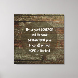 Be of Good Courage - Psalm 31:24 Canvas Print