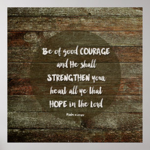 Be of Good Courage - Psalm 31:24 Poster