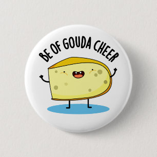 Be Of Gouda Cheer Funny Cheese Pun   6 Cm Round Badge