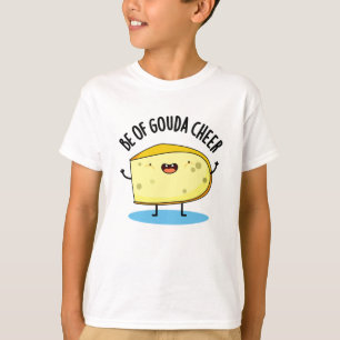 Be Of Gouda Cheer Funny Cheese Pun   T-Shirt