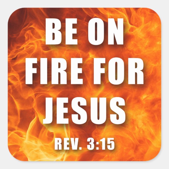 Be On Fire For Jesus Christian Faith Gift Square Sticker (Front)