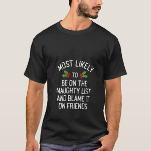 Be On The Naughty List And Blame It On Friends Mat T-Shirt