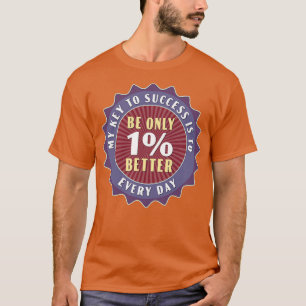 Be Only 1 Better Every Day T-Shirt