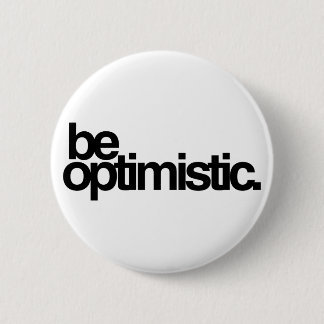 be optimistic. 6 cm round badge