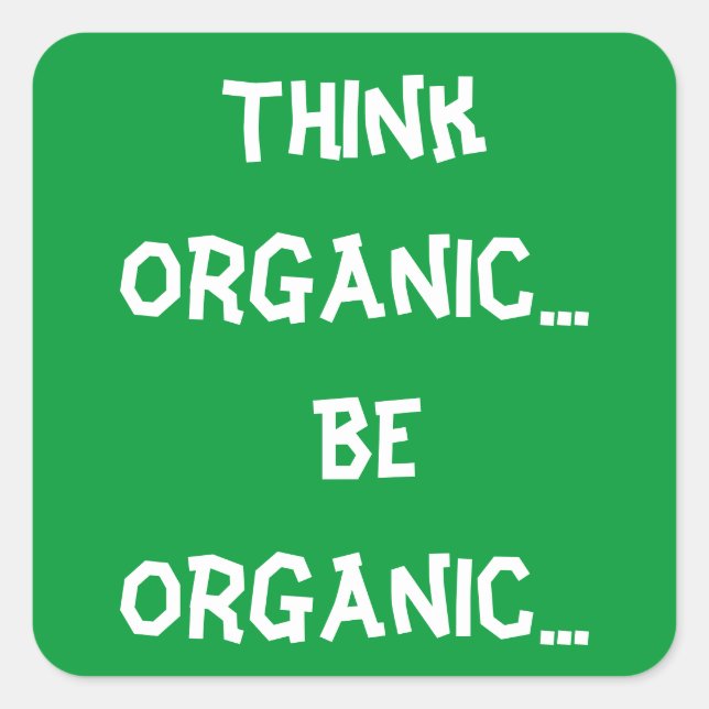 Be Organic... Square Sticker (Front)