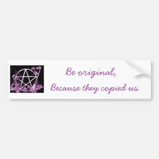 Be original bumper sticker