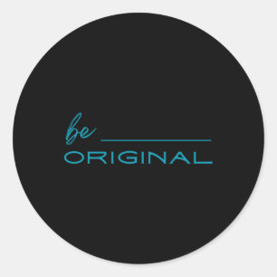 Be Original Sticker1 Classic Round Sticker