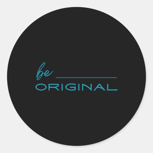 Be Original Sticker1  Classic Round Sticker (Front)