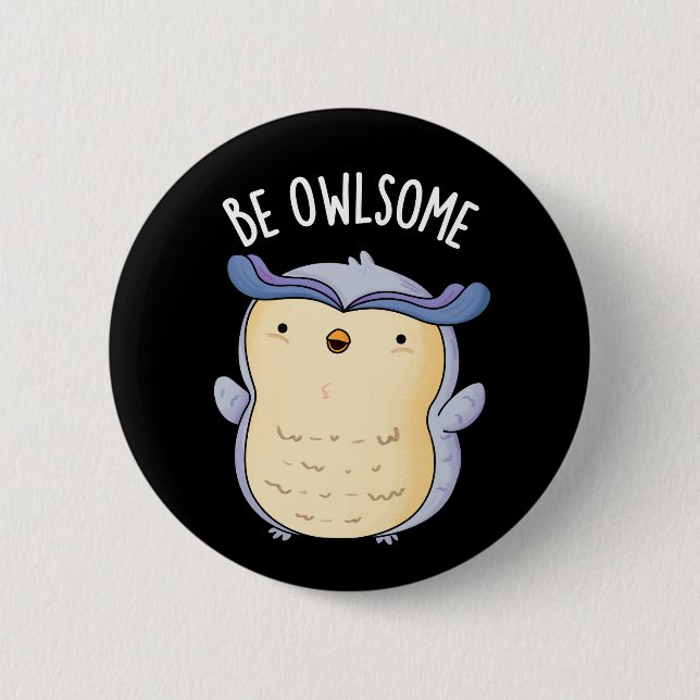 Be Owlsome Funny Owl Pun Dark BG 6 Cm Round Badge (Front)