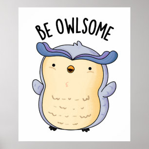 Be Owlsome Funny Owl Puns Poster