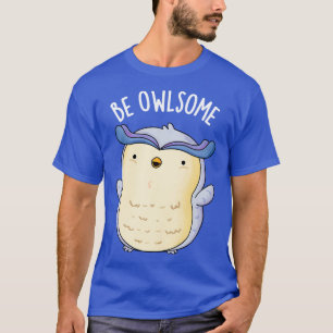 Be Owlsome Funny Owl Puns T-Shirt