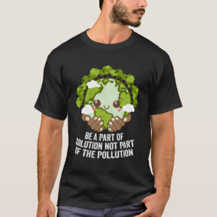 Be P Of Solution Not P Of Pollution Trees Ecology T-Shirt