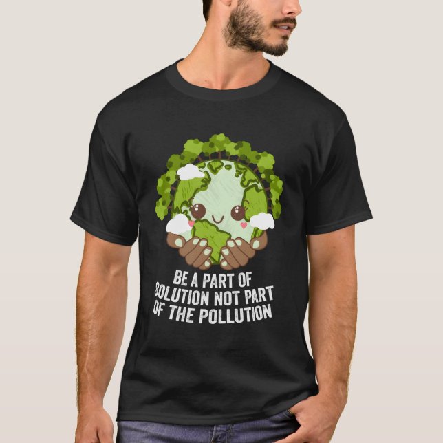 Be P Of Solution Not P Of Pollution Trees Ecology T-Shirt (Front)