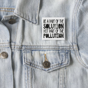 Be part of the solution not part of the pollution 15 cm square badge