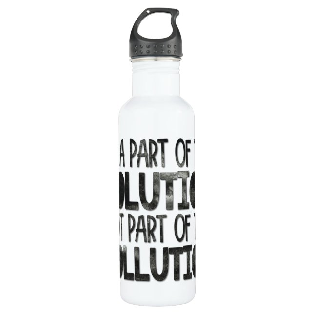 Be part of the solution not part of the pollution 710 ml water bottle (Front)