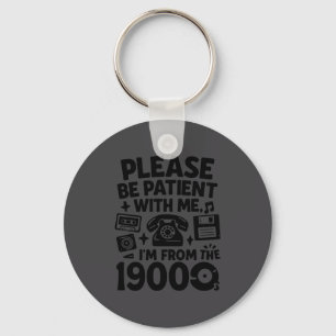 Be Patient Im From The 1900s Funny  Key Ring