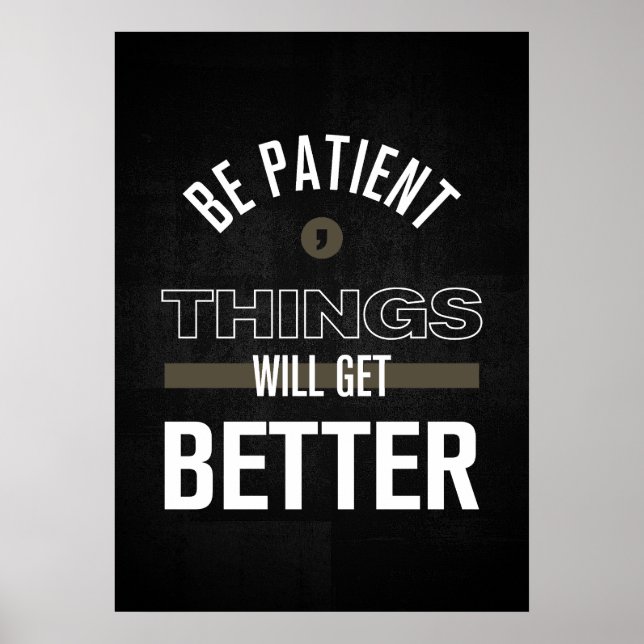 Be Patient, Things Will Get Better Poster (Front)