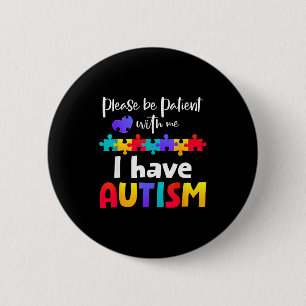 Be patient with me i have autism puzzle autistic 6 cm round badge